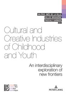 Cultural and Creative Industries of Childhood and Youth : An interdisciplinary exploration of new frontiers