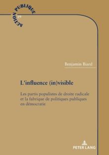 L'influence (in)visible : Les partis populistes de droite radicale et la fabrique de politiques publiques en d?mocratie