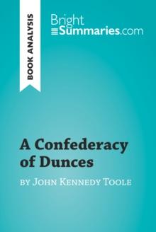 A Confederacy of Dunces by John Kennedy Toole (Book Analysis) : Detailed Summary, Analysis and Reading Guide