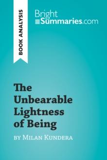 The Unbearable Lightness of Being by Milan Kundera (Book Analysis) : Detailed Summary, Analysis and Reading Guide