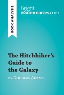 The Hitchhiker's Guide to the Galaxy by Douglas Adams (Book Analysis) : Detailed Summary, Analysis and Reading Guide