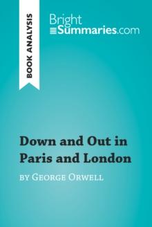 Down and Out in Paris and London by George Orwell (Book Analysis) : Detailed Summary, Analysis and Reading Guide