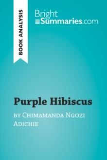 Purple Hibiscus by Chimamanda Ngozi Adichie (Book Analysis) : Detailed Summary, Analysis and Reading Guide