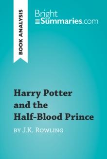 Harry Potter and the Half-Blood Prince by J.K. Rowling (Book Analysis) : Detailed Summary, Analysis and Reading Guide