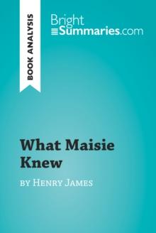 What Maisie Knew by Henry James (Book Analysis) : Detailed Summary, Analysis and Reading Guide