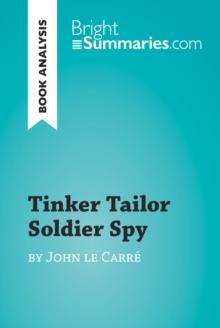 Tinker Tailor Soldier Spy by John le Carre (Book Analysis) : Detailed Summary, Analysis and Reading Guide