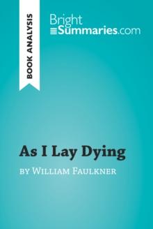 As I Lay Dying by William Faulkner (Book Analysis) : Detailed Summary, Analysis and Reading Guide