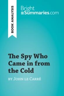 The Spy Who Came in from the Cold by John le Carre (Book Analysis) : Detailed Summary, Analysis and Reading Guide