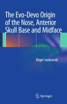 The Evo-Devo Origin of the Nose, Anterior Skull Base and Midface