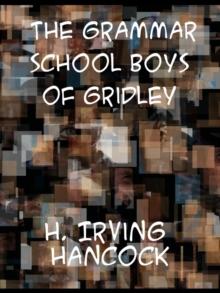 The Grammar School Boys of Gridley or, Dick and Co. Start Things Moving