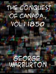 The Conquest of Canada (Vol. 1 of 2)