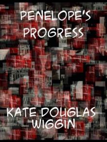 Penelope's Progress Being Such Extracts from the Commonplace Book of Penelope Hamilton As Relate to Her Experiences in Scotland