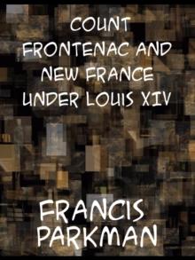 Count Frontenac and New France under Louis XIV