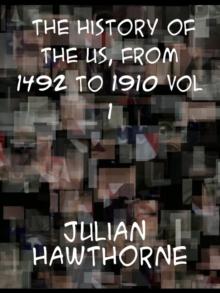 The History of the United States from 1492 to 1910, Volume 1  From Discovery of America October 12, 1492 to Battle of Lexington April 19, 1775