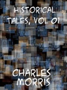 Historic Tales, Vol. 1 (of 15) The Romance of Reality