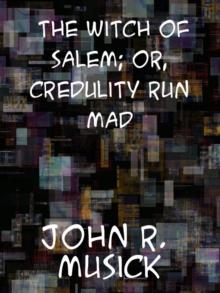 The Witch of Salem or Credulity Run Mad