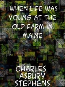 When Life Was Young At the Old Farm in Maine