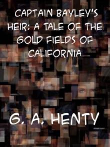 Captain Bayley's Heir: A Tale of the Gold Fields of California