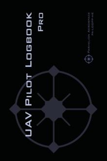 UAV PILOT LOGBOOK Pro : The Complete Drone Flight Logbook for Professional Drone Pilots - Log Your Flights Like a Pro!