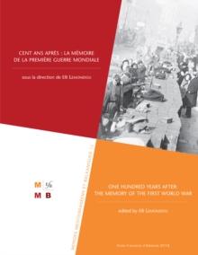 Cent ans apres : la memoire de la Premiere Guerre mondiale: One Hundred Years after: The Memory of the First World War