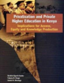 Privatisation and Private Higher Education in Kenya. Implications for Access, Equity and Knowledge Production : Implications for Access, Equity and Knowledge Production