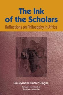 The Ink of the Scholars : Reflections on Philosophy in Africa