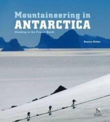 Mountaineering in Antarctica : Climbing in the Frozen South