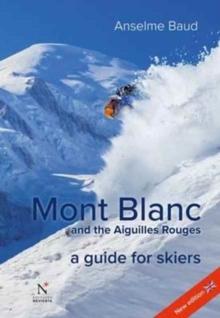 Mont Blanc and the Aiguilles Rouges : A Guide for Skiers