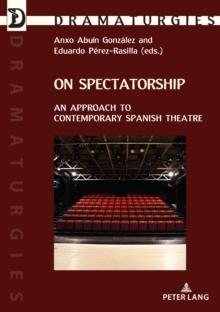 On Spectatorship : An Approach to Contemporary Spanish Theatre