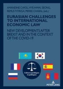 EURASIAN CHALLENGES TO INTERNATIONAL ECONOMIC LAW : NEW DEVELOPMENTS AFTER BREXIT AND IN THE CONTEXT OF THE COVID-19