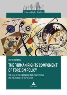 The 'Human Rights Component' of Foreign Policy : The Case of Italy between Self-conceptions and the Pursuit of Reputation