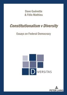 Constitutionalism v Diversity : Essays on Federal Democracy