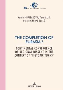 The Completion of Eurasia ? : Continental convergence or regional dissent in the context of 'historic turns'