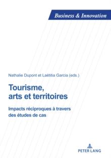 Tourisme, arts et territoires : Impacts reciproques a travers des etudes de cas