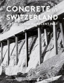 Concrete in Switzerland  Histories from the Recent Past