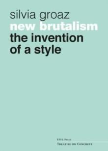 New Brutalism : The Invention of a Style