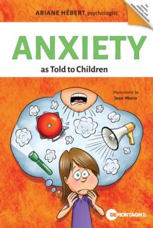 Anxiety as Told to Children : Written by Ariane Hebert, psychologist