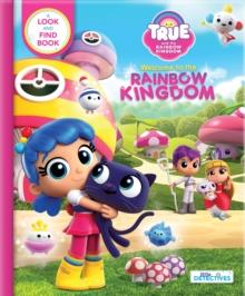 True and the Rainbow Kingdom: Welcome to the Rainbow Kingdom (Little Detectives) : A Search and Find Book