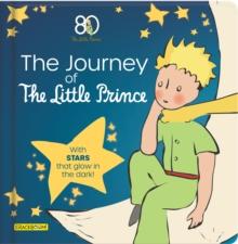 The Journey of The Little Prince : With stars that glow in the dark!