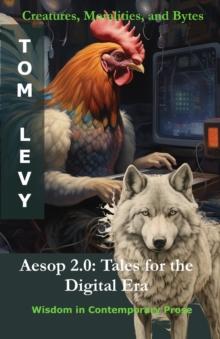 Aesop 2.0 - Tales for the Digital Era : Creatures, Moralities, and Bytes