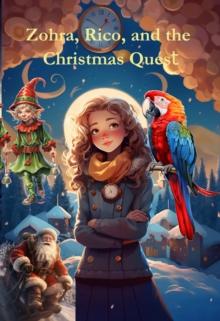 Zohra, Rico, and the Christmas Quest : A Magical Voyage to Rescue Christmas