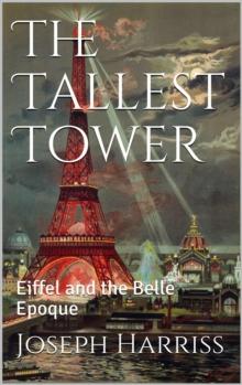 The Tallest Tower : Eiffel and the Belle Epoque