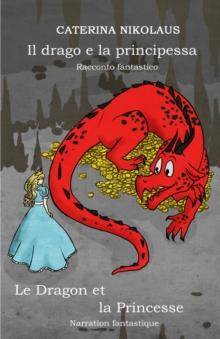 Il drago e la principessa - Le dragon et la princesse : Racconto fantastico - Narration fantastique