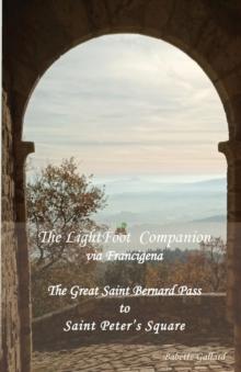 The LightFoot Companion to the via Francigena Italy : Great Saint Bernard Pass to St Peter's Square, Rome