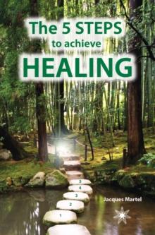 The 5 Steps to Achieve Healing : The perfect supplement to The Encyclopedia of Ailments and Diseases