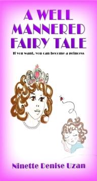 A Well Mannered Fairy Tale : If you want, you can become a princess.