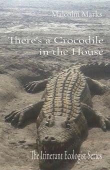 There's a Crocodile in the House : The Itinerant Ecologist Series