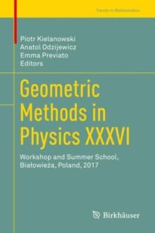 Geometric Methods in Physics XXXVI : Workshop and Summer School, Bialowieza, Poland, 2017