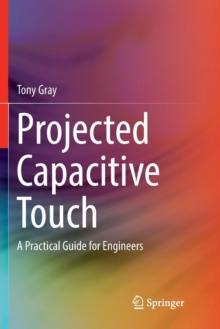 Projected Capacitive Touch : A Practical Guide for Engineers