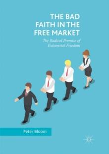 The Bad Faith in the Free Market : The Radical Promise of Existential Freedom